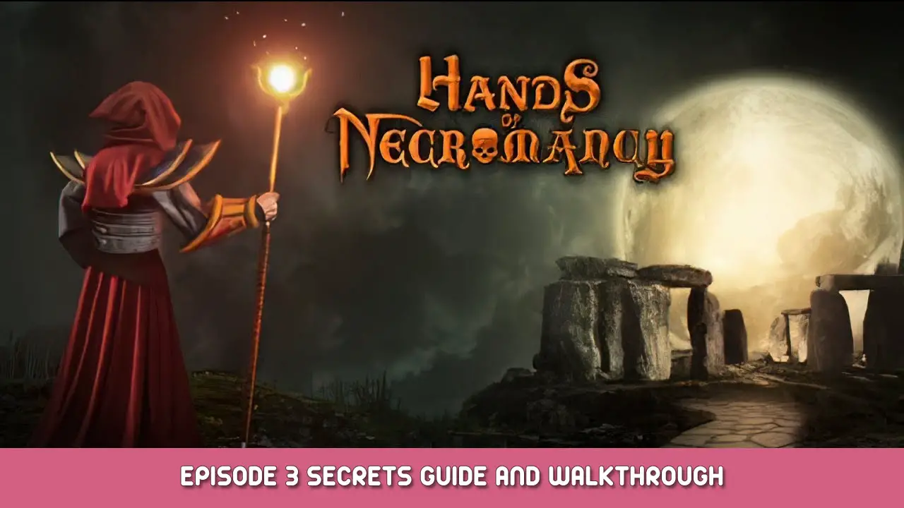 Hands of Necromancy – Episode 3 Secrets Guide and Walkthrough