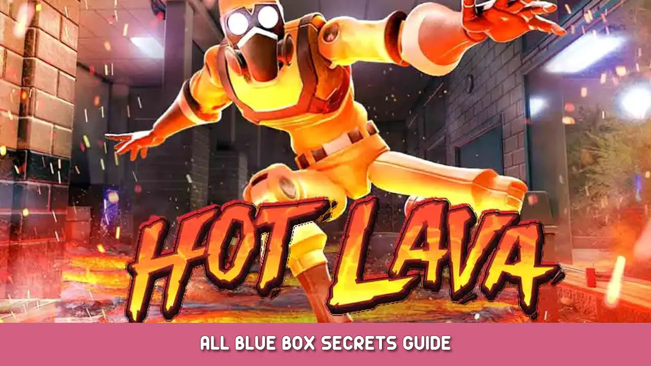 Hot Lava – All Blue Box Secrets Guide