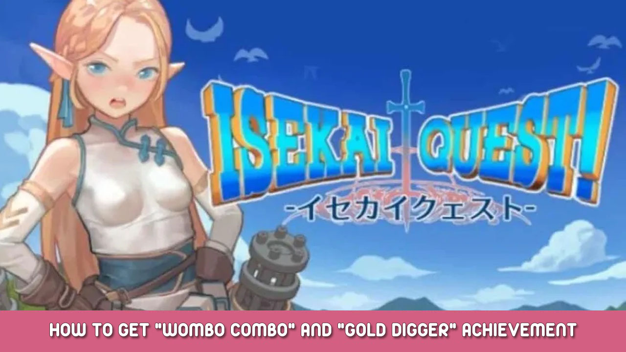 ISEKAI QUEST – How to Get “Wombo Combo” and “Gold Digger” Achievement