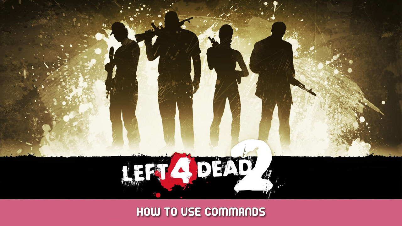 Left 4 Dead 2 – How to Use Commands