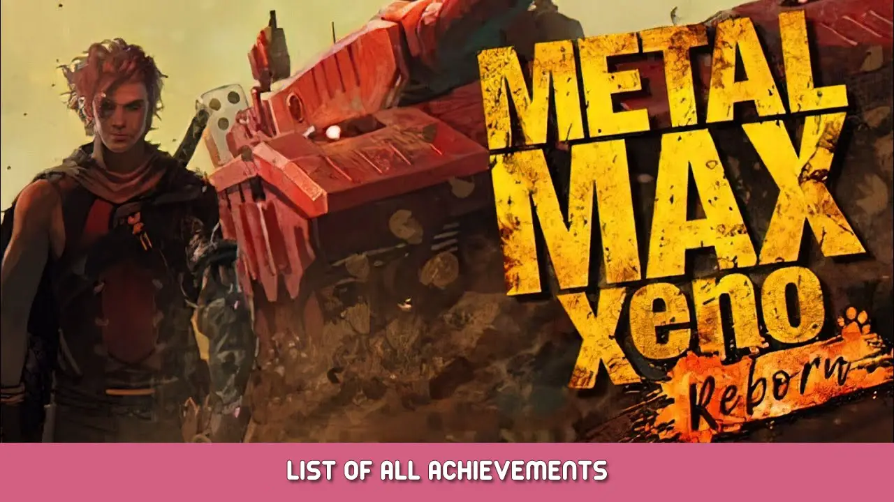 Metal Max Xeno Reborn – List Of All Achievements