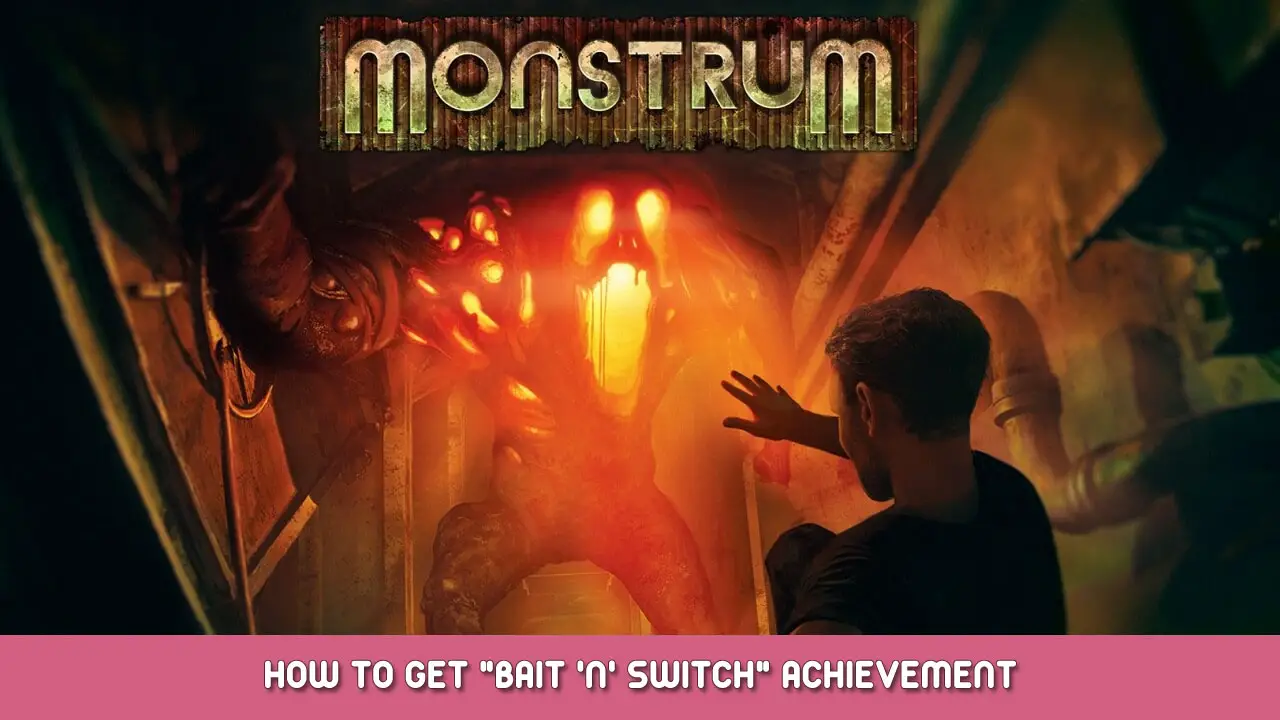 Monstrum – How to Get “Bait ‘N’ Switch” Achievement
