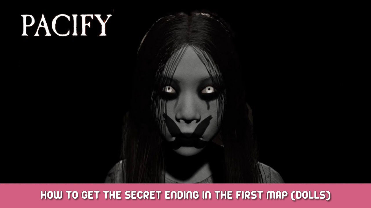 Pacify – How to Get the Secret Ending in the First Map (Dolls)