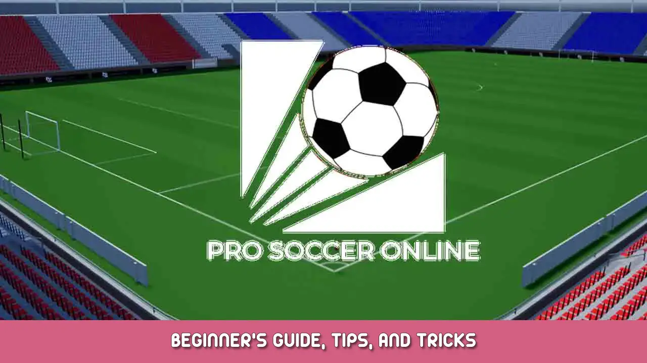 Pro Soccer Online Beginner’s Guide, Tips, and Tricks