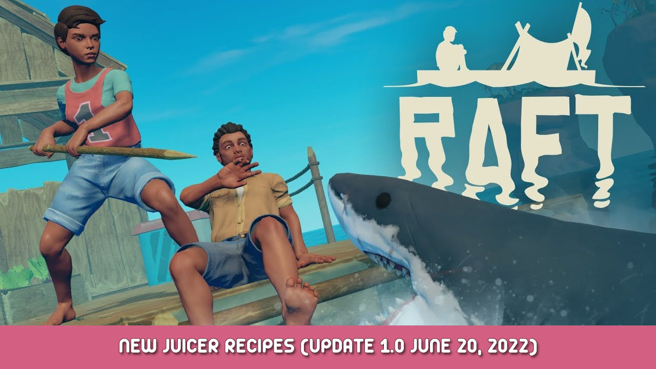 Raft – New Juicer Recipes (Update 1.0 June 20, 2022)