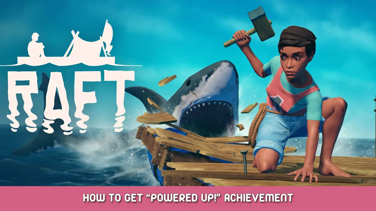 Raft – How to Get “Powered Up!” Achievement