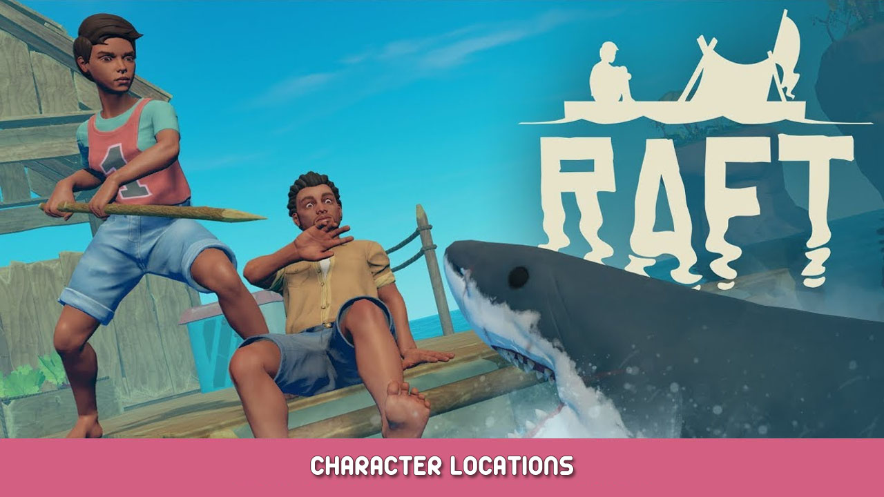 Raft Character Locations Guide