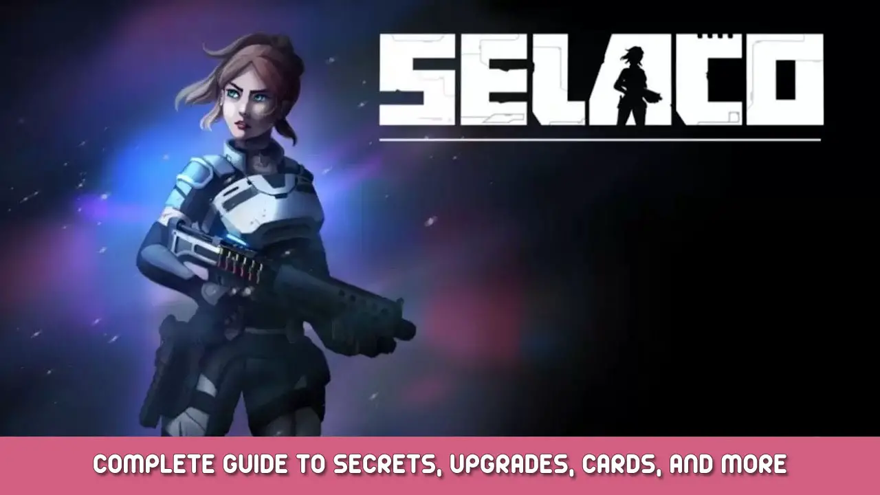Selaco Complete Guide to Secrets, Upgrades, Cards, and More