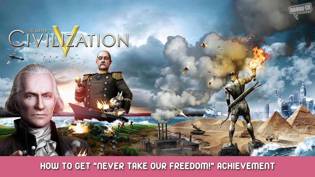 Sid Meier’s Civilization V – How to Get “Never take our freedom!” Achievement
