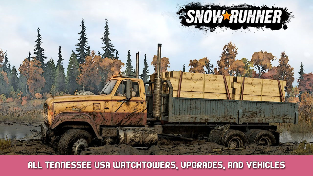 SnowRunner – All Tennessee USA Watchtowers, Upgrades, and Vehicles