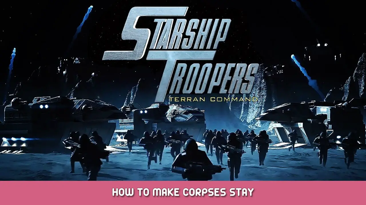 Starship Troopers: Terran Command – How to Make Corpses Stay