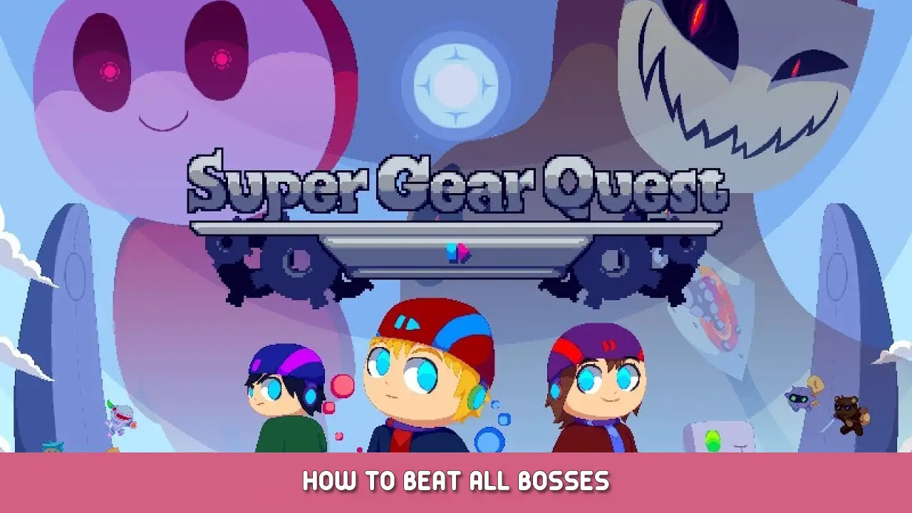 Super Gear Quest – How to Beat All Bosses