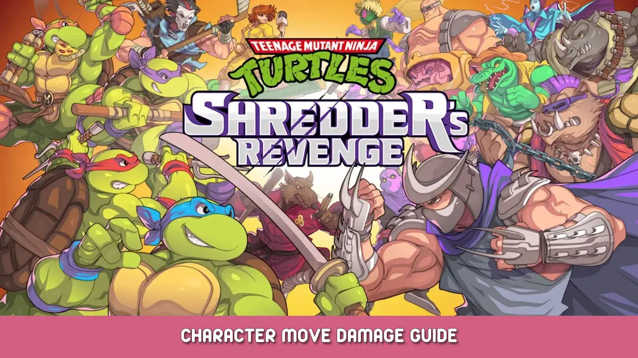 Teenage Mutant Ninja Turtles: Shredder’s Revenge Character Move Damage Guide