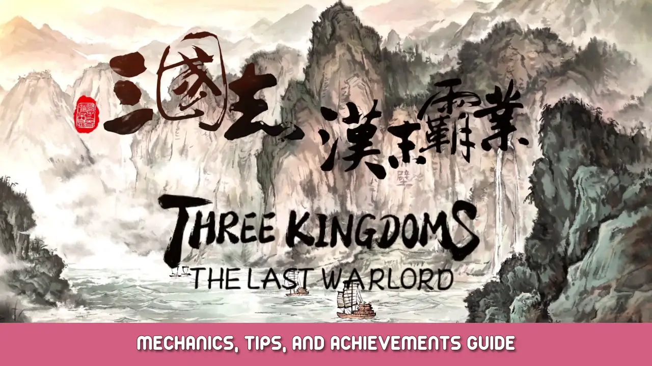 Three Kingdoms: The Last Warlord – Mechanics, Tips, and Achievements guide