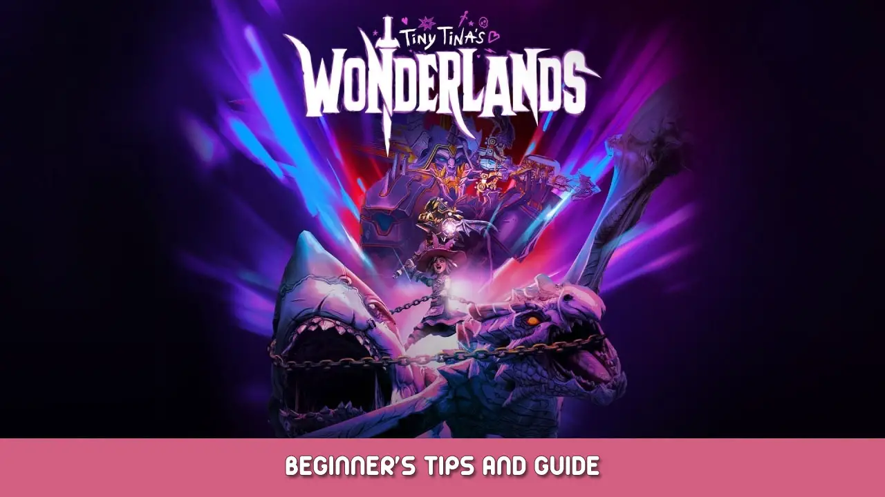 Tiny Tina’s Wonderlands Beginner’s Tips and Guide