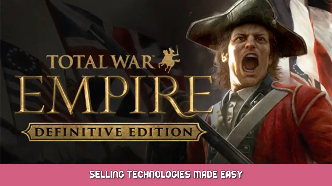 Total War: EMPIRE Definitive Edition – Selling Technologies Made Easy