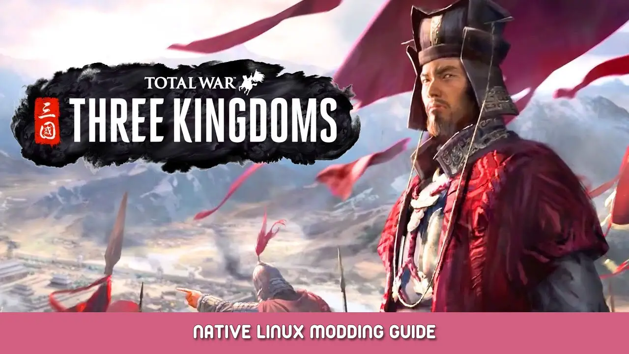 Total War: THREE KINGDOMS – Native Linux Modding Guide