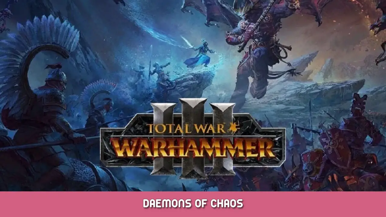 Total War: WARHAMMER III – Daemons of Chaos Ultimate Guide