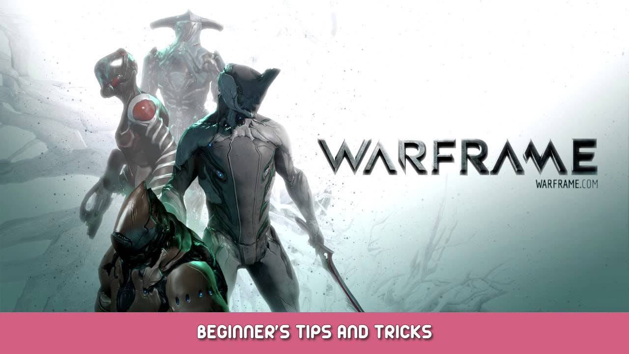 Warframe Beginner’s Tips and Tricks