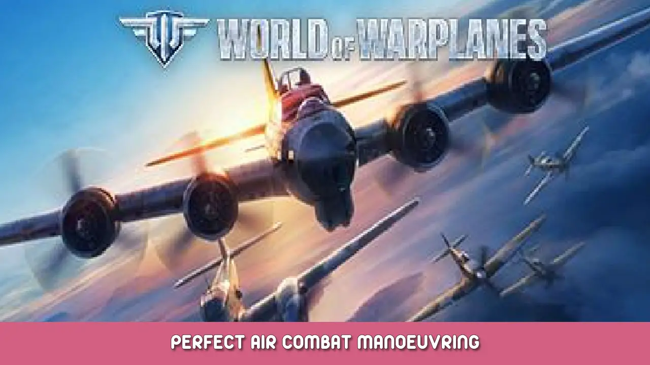 World of Warplanes Perfect Air Combat Manoeuvring