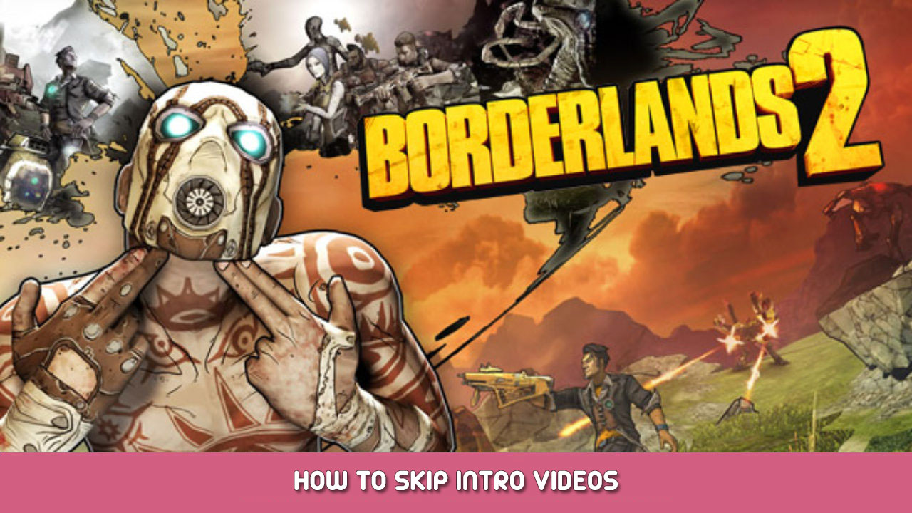 Borderlands 2 – How to Skip Intro Videos