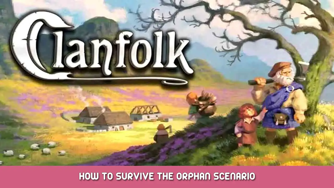 Clanfolk – How to Survive the Orphan Scenario