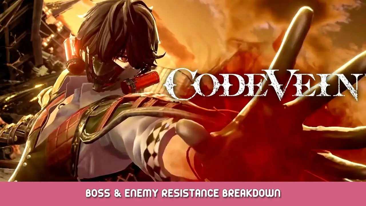 CODE VEIN – Boss & Enemy Resistance Breakdown