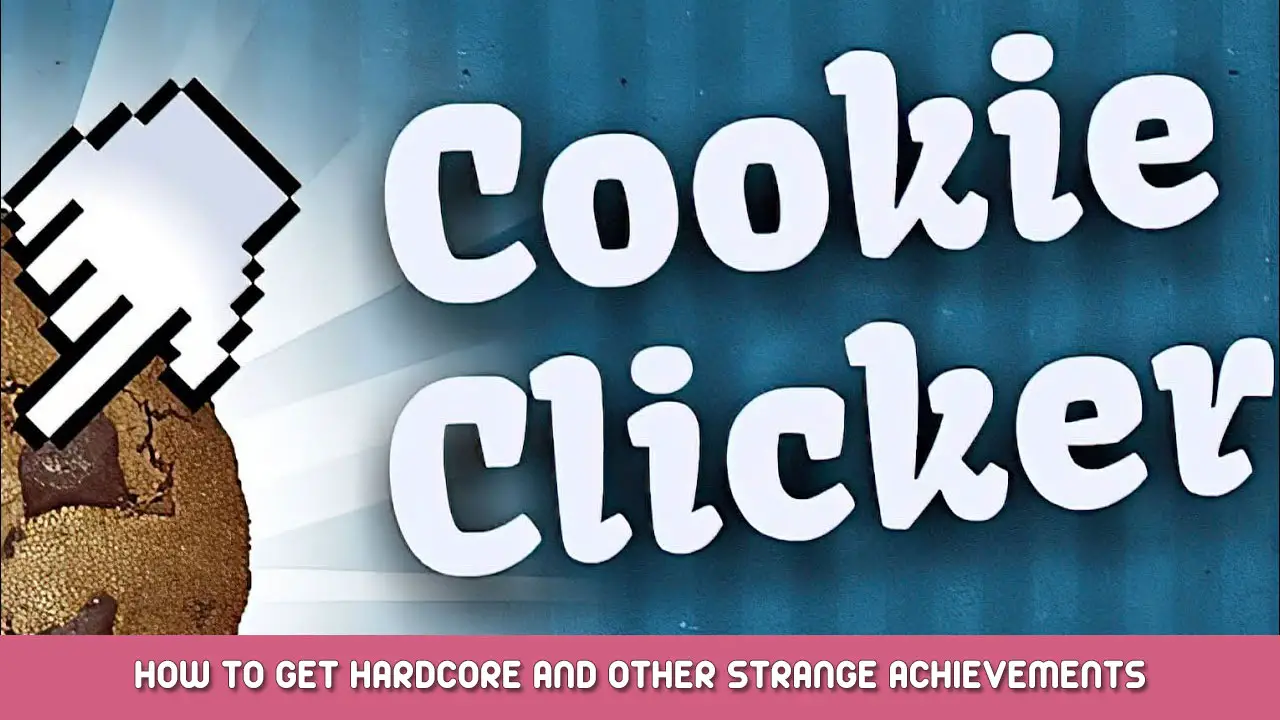 Cookie Clicker – How to Get Hardcore and Other Strange Achievements