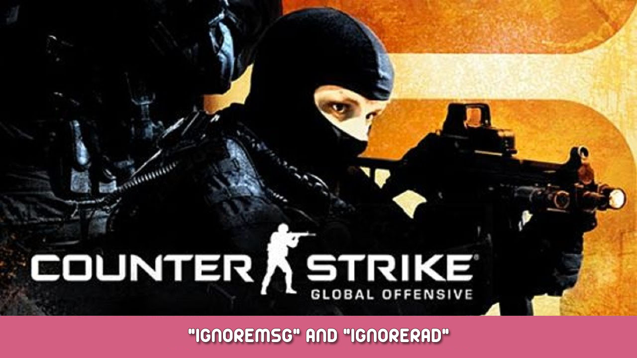 Counter-Strike: Global Offensive – “ignoremsg” and “ignorerad”