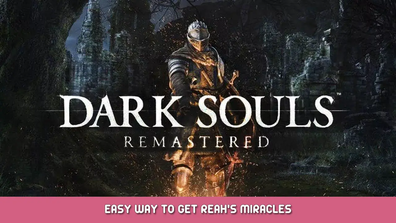 Dark Souls Remastered – Easy Way to Get Reah’s Miracles