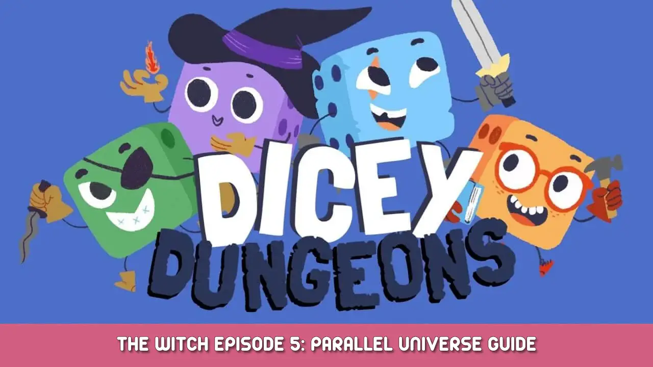 Dicey Dungeons – The Witch Episode 5: Parallel Universe Guide