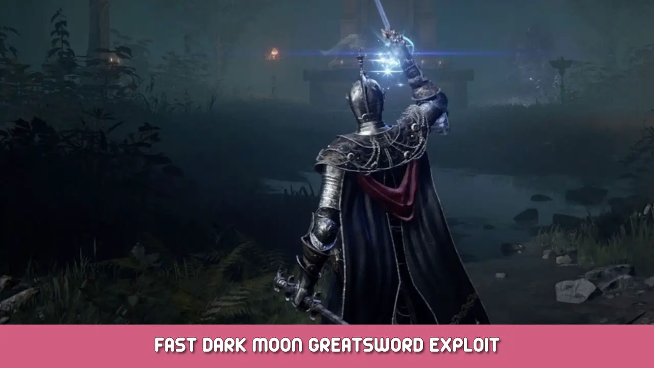 Elden Ring – Fast Dark Moon Greatsword Exploit