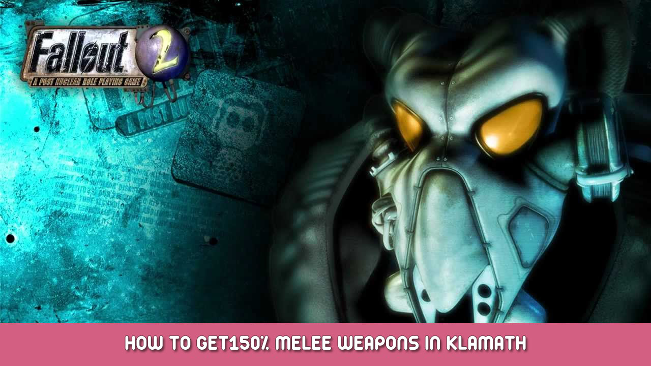 Fallout 2 – How to Get150% Melee Weapons in Klamath