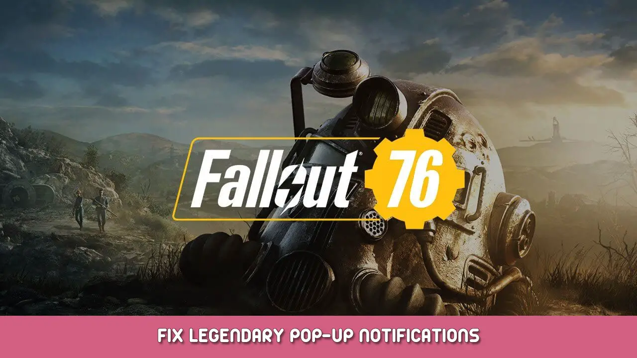 Fallout 76 – Fix Legendary Pop-Up Notifications
