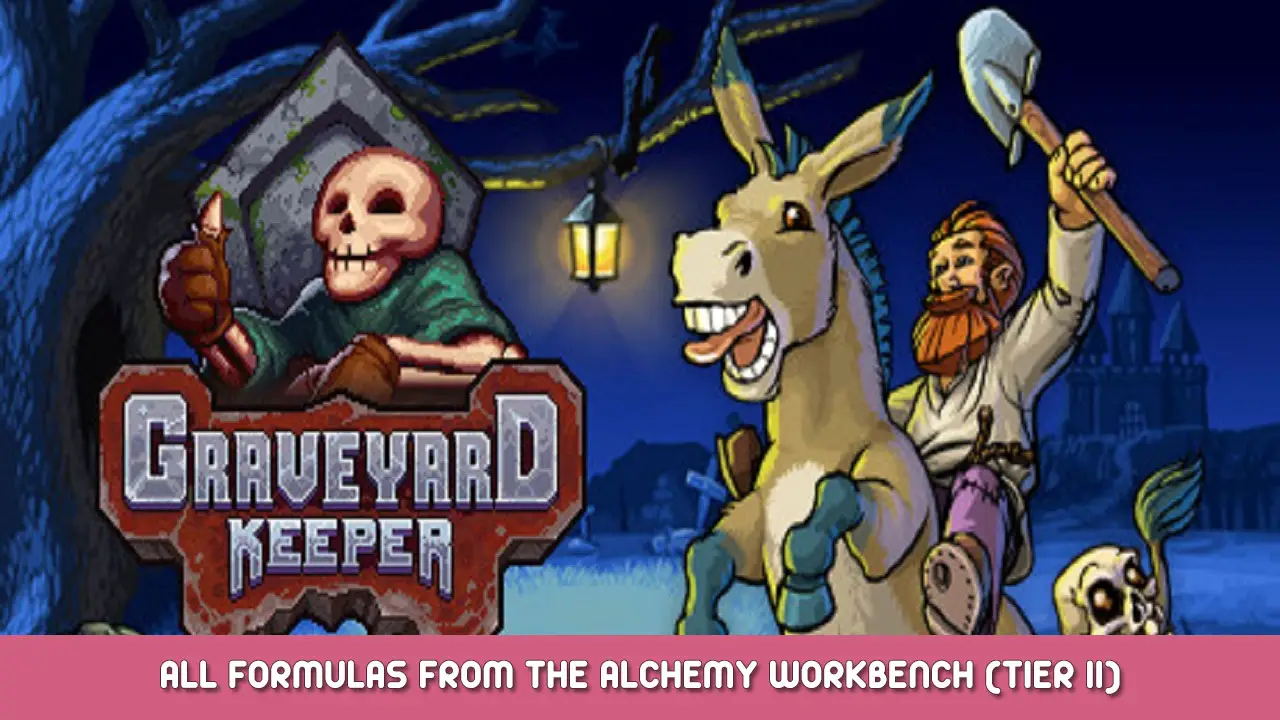 Graveyard Keeper – All Formulas from the Alchemy Workbench (Tier II)