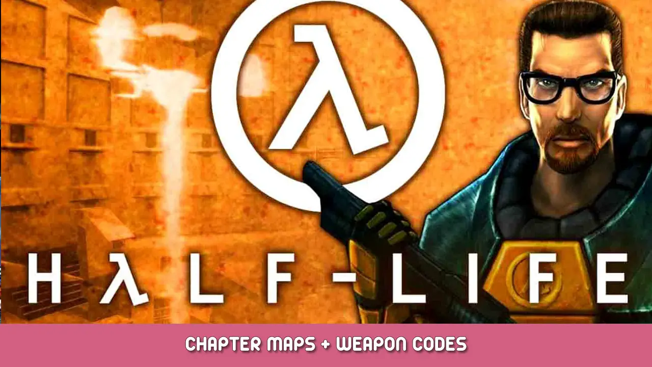 Half-Life Chapter Maps + Weapon Codes