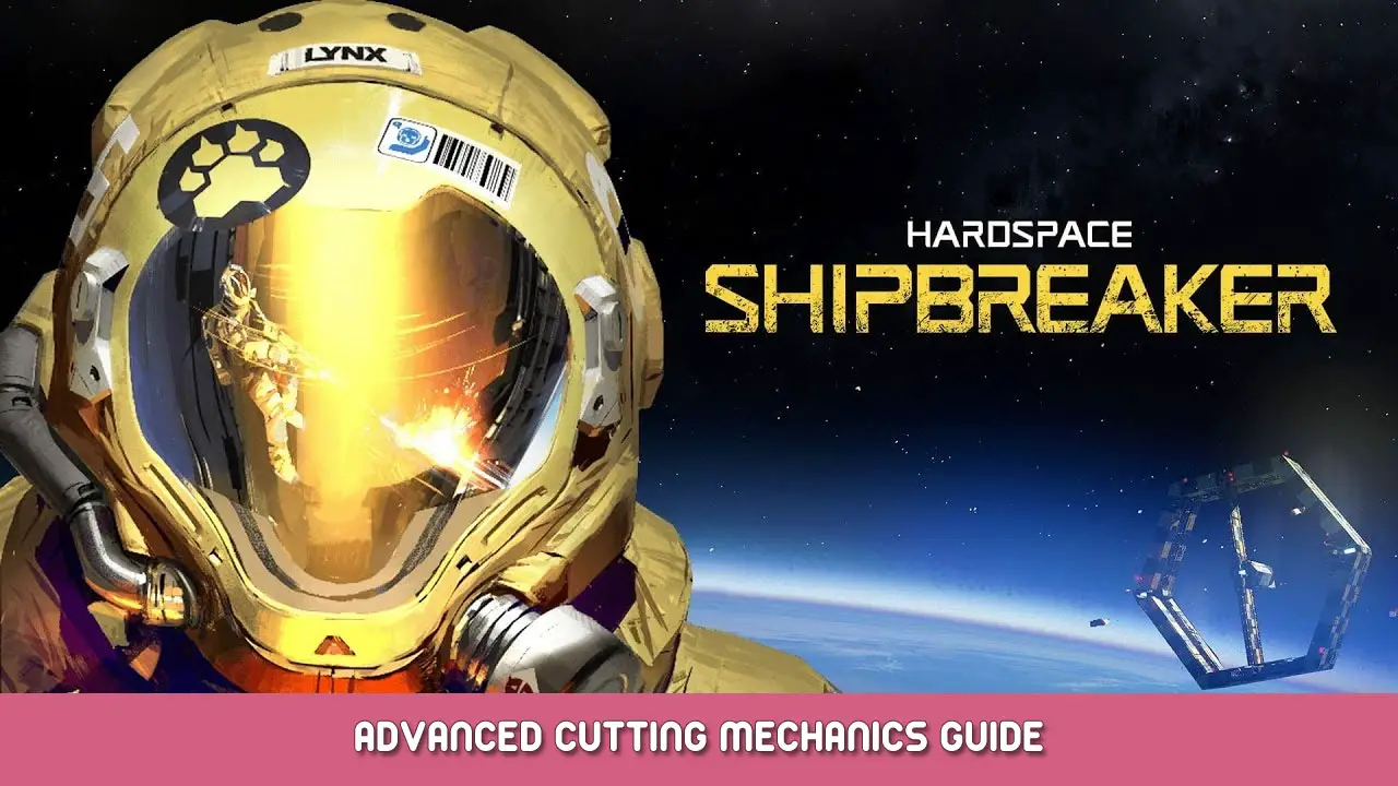 Hardspace Shipbreaker – Advanced Cutting Mechanics Guide