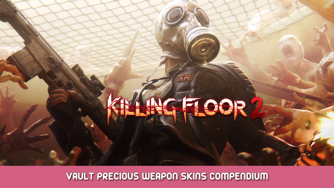 Killing Floor 2 – Vault Precious Weapon Skins Compendium