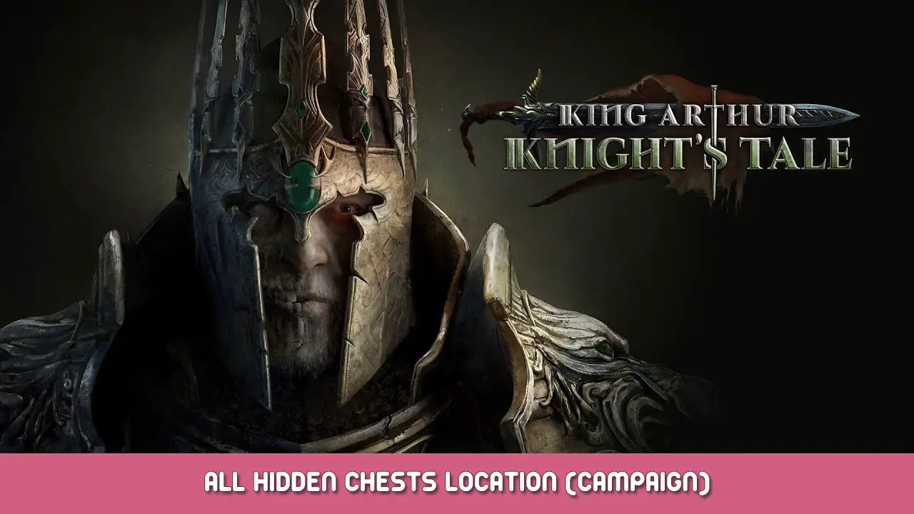 King Arthur: Knight’s Tale – All Hidden Chests Location (Campaign)