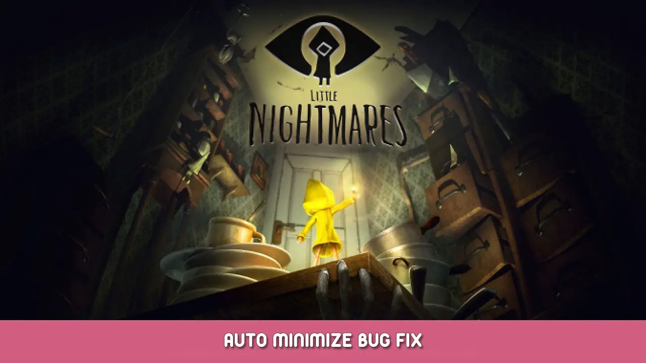 Little Nightmares – Auto Minimize Bug Fix