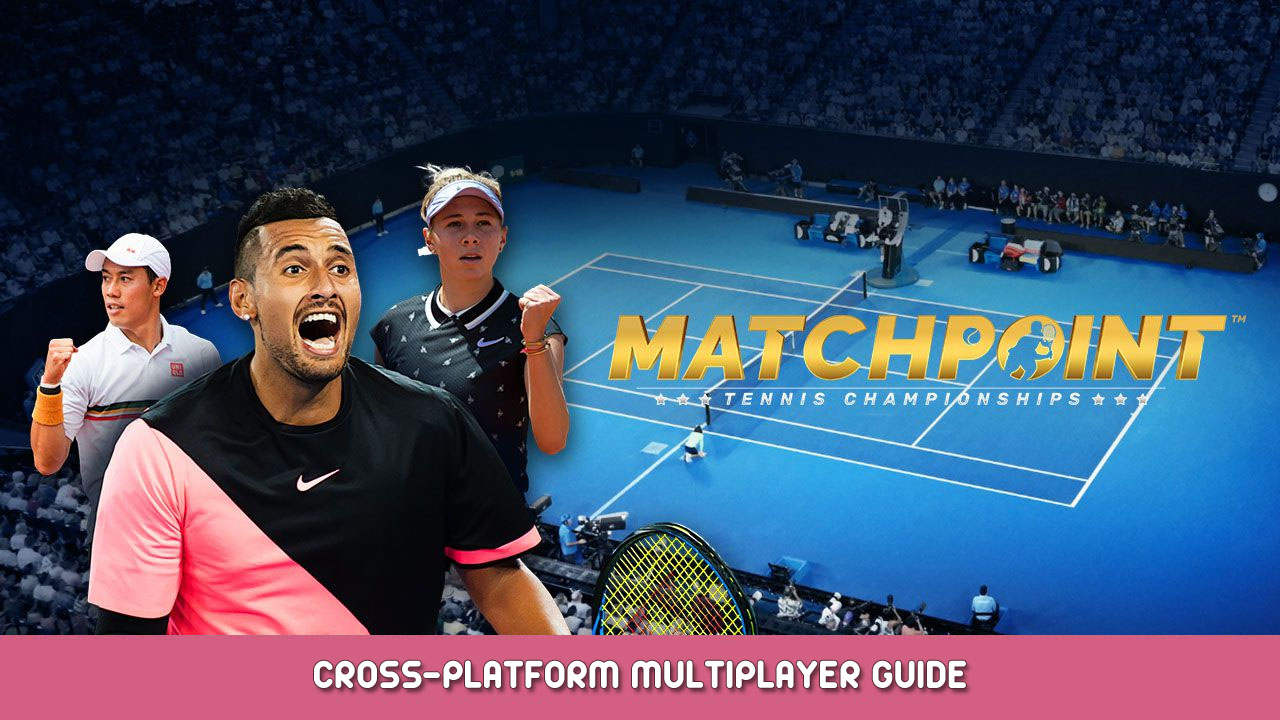 Matchpoint Tennis Championships Cross-Platform Multiplayer Guide