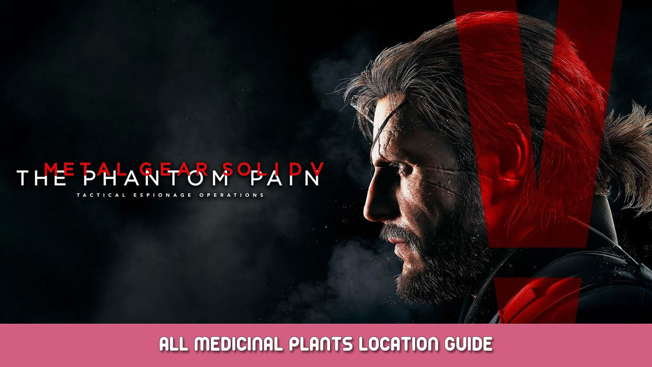 Metal Gear Solid V: The Phantom Pain – All Medicinal Plants Location Guide