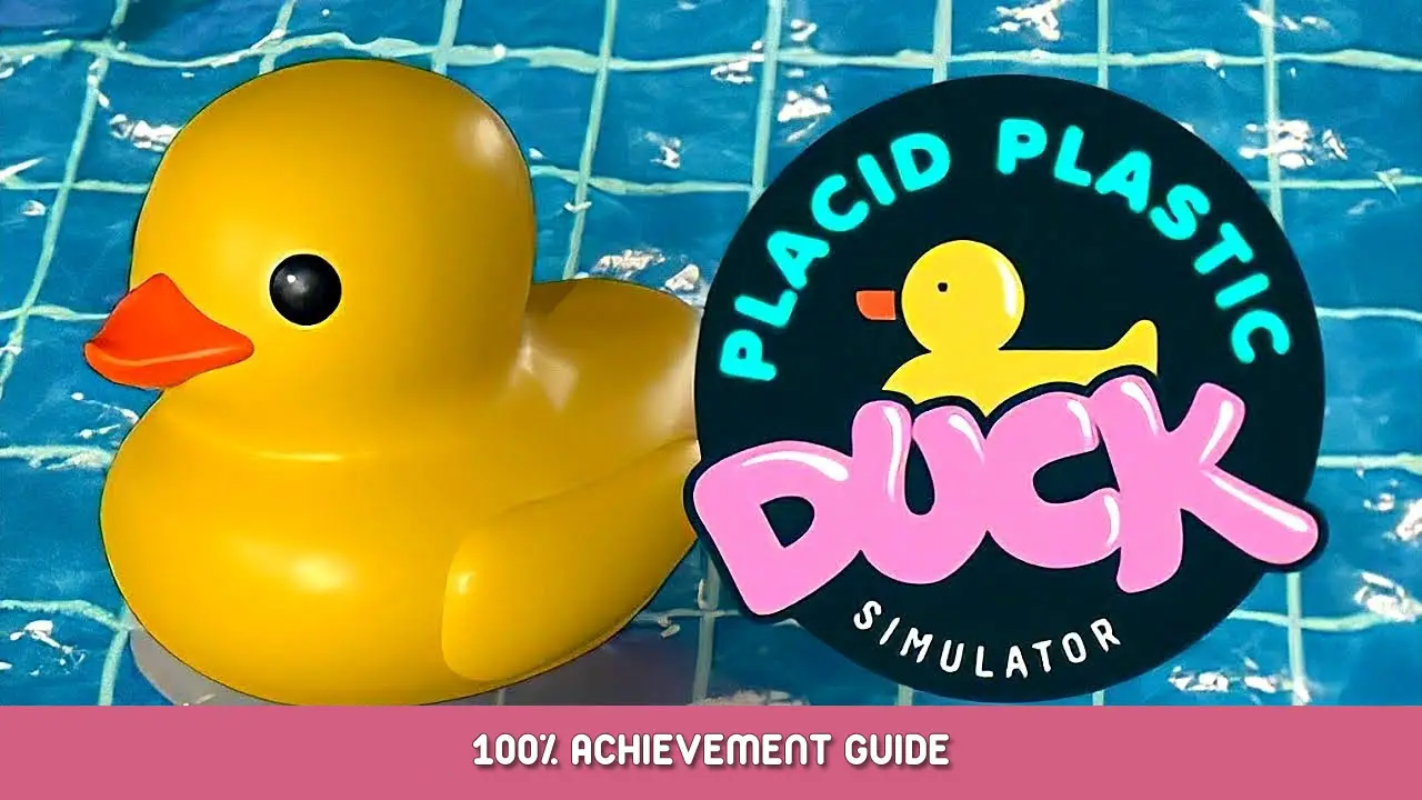 Placid Plastic Duck Simulator 100% Achievement Guide