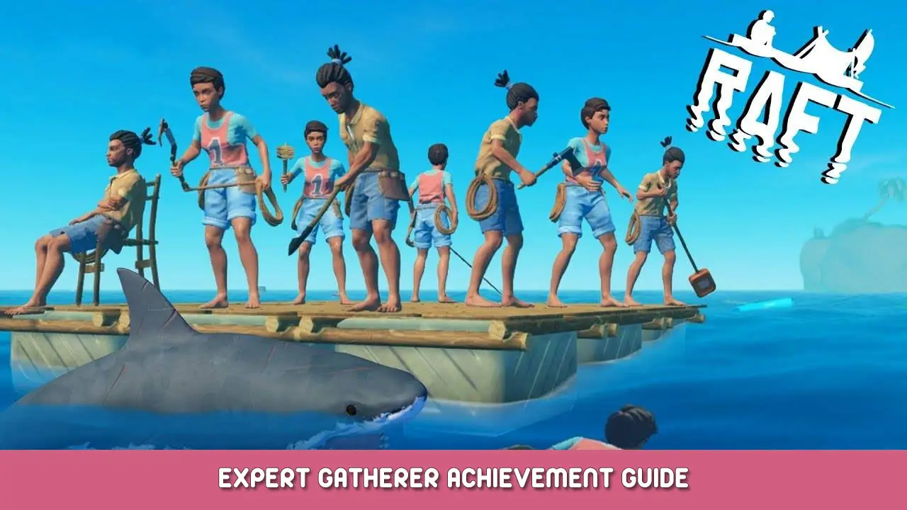 Raft – Expert Gatherer Achievement Guide
