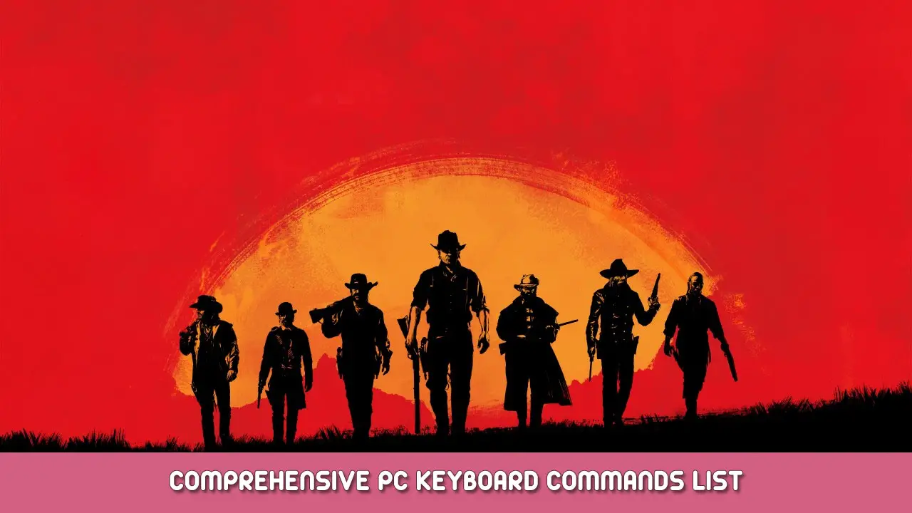 Red Dead Redemption 2 – Comprehensive PC Keyboard Commands List