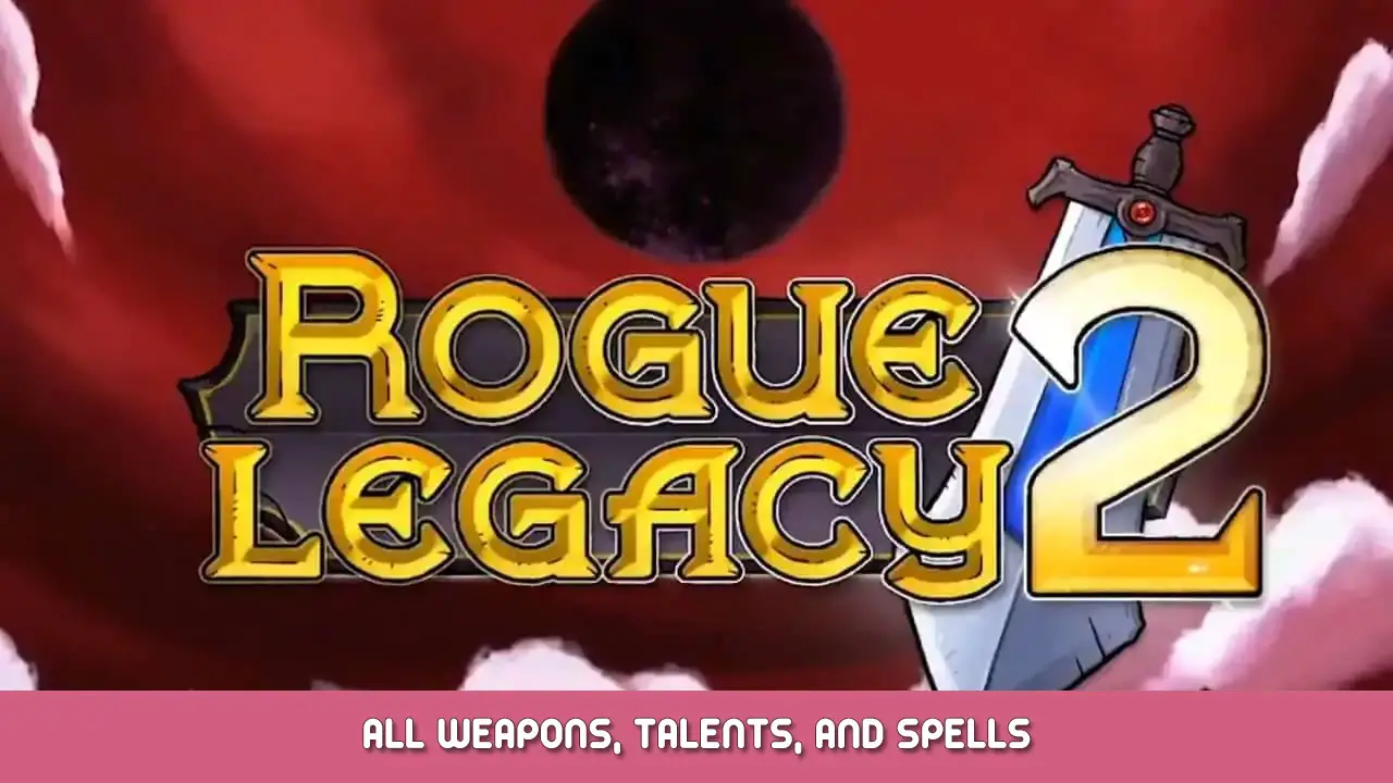 Rogue Legacy 2 – All Weapons, Talents, and Spells
