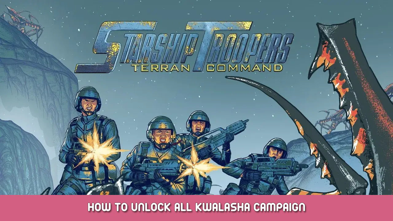 Starship Troopers: Terran Command – How to Unlock all Kwalasha Campaign