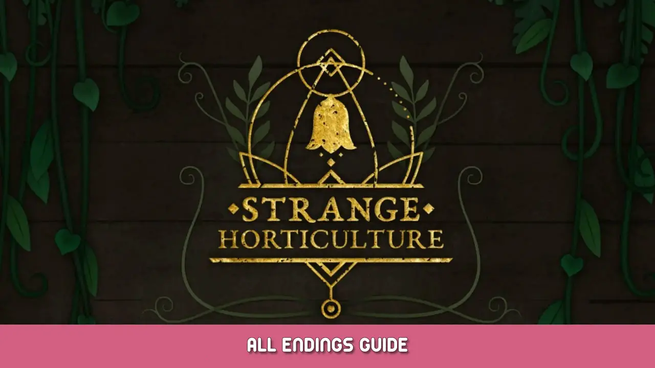 Strange Horticulture – All Endings Guide
