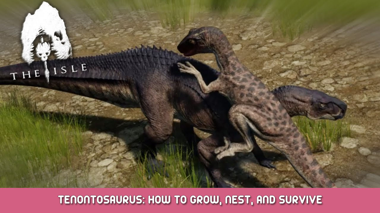 The Isle Tenontosaurus: How to Grow, Nest, And Survive