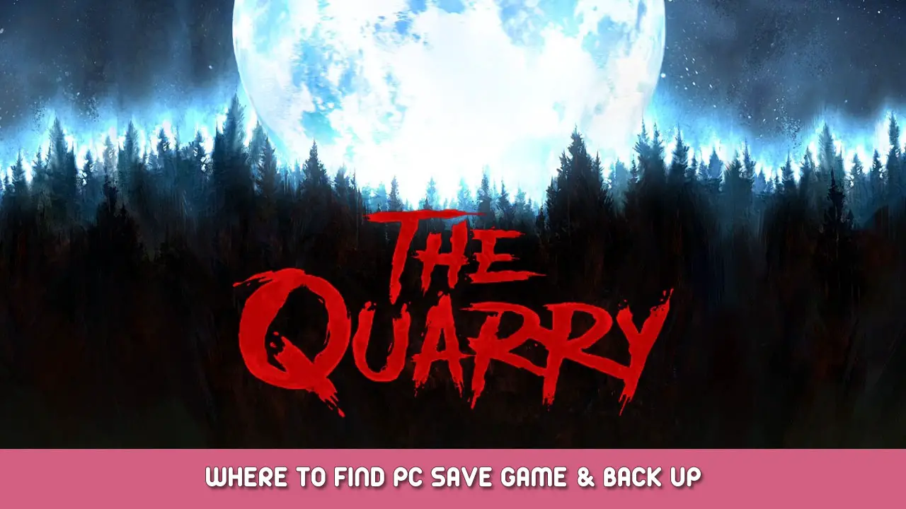 The Quarry – Where to Find PC Save Game & Back Up